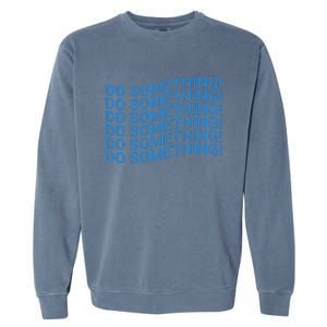 Do Something Harris Waltz Walz 2024 Presidential Election Garment-Dyed Sweatshirt