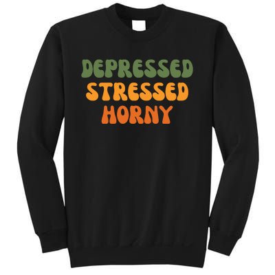 Depressed Stressed Horny Sweatshirt