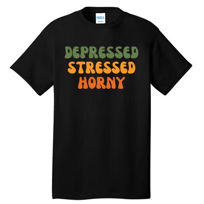 Depressed Stressed Horny Tall T-Shirt