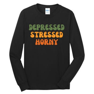 Depressed Stressed Horny Tall Long Sleeve T-Shirt