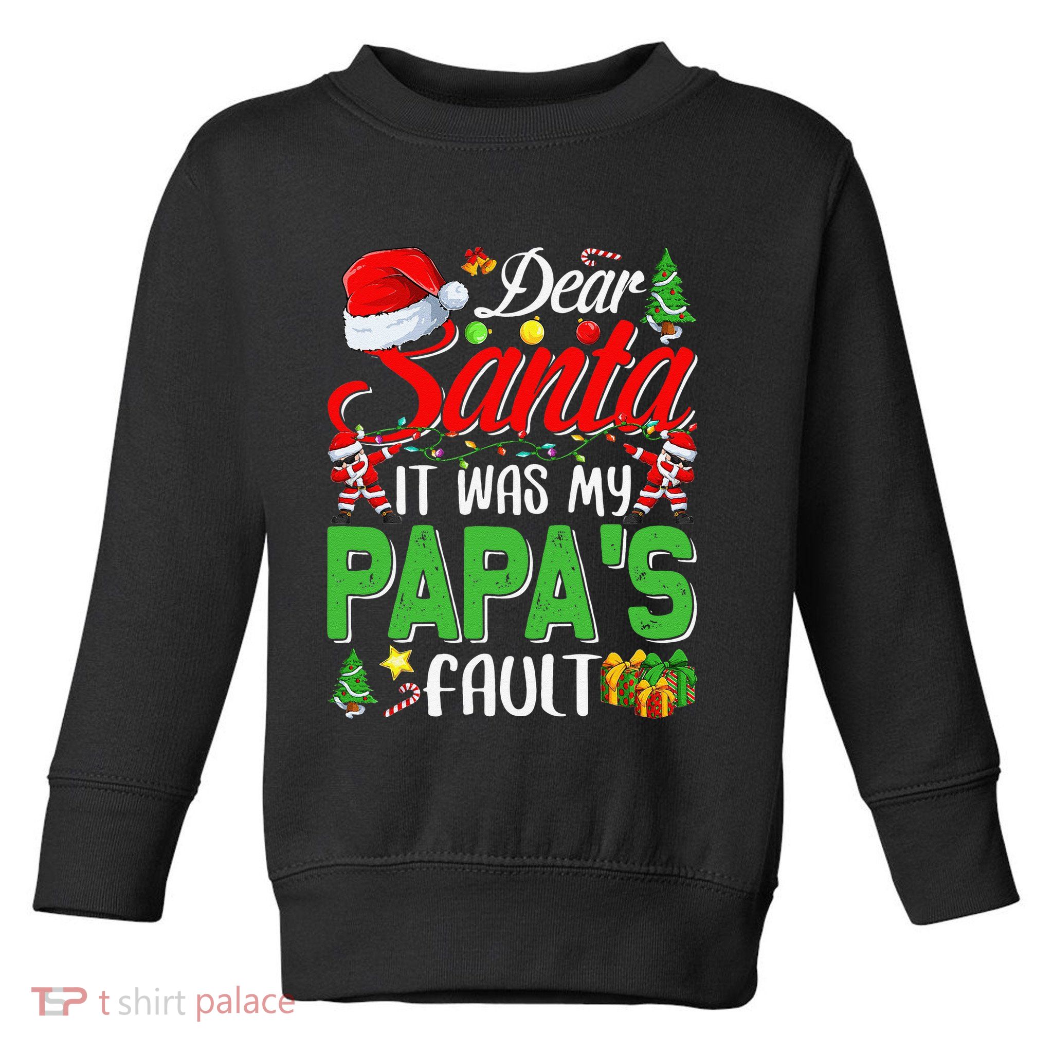 Dear Santa It Was My Papas Fault Christmas Toddler Sweatshirt