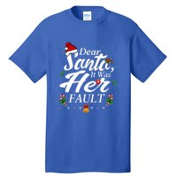 Dear Santa It Was Her Fault Gift Tall T-Shirt