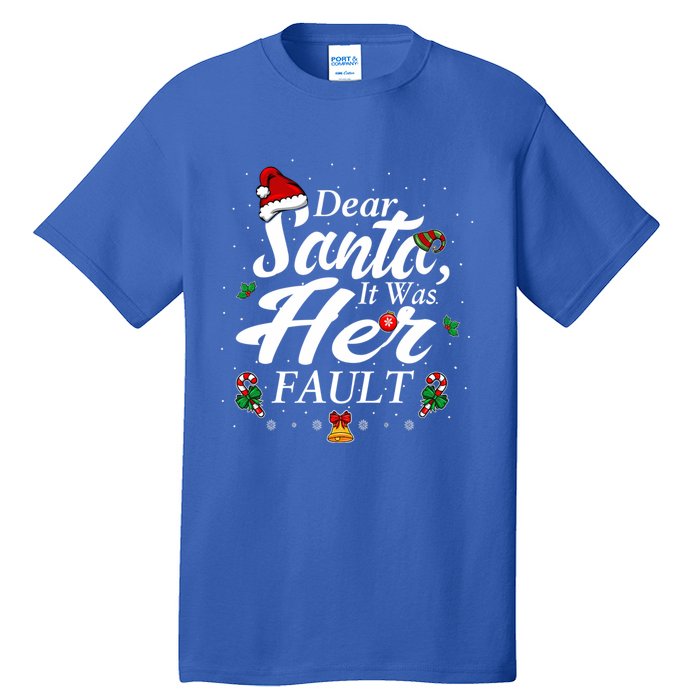 Dear Santa It Was Her Fault Gift Tall T-Shirt