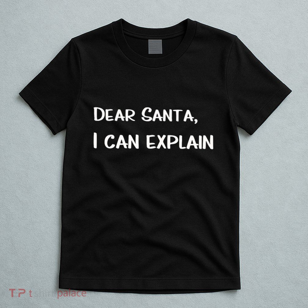 Dear Santa I Can Explain Xmas Merry Christmas T-Shirt