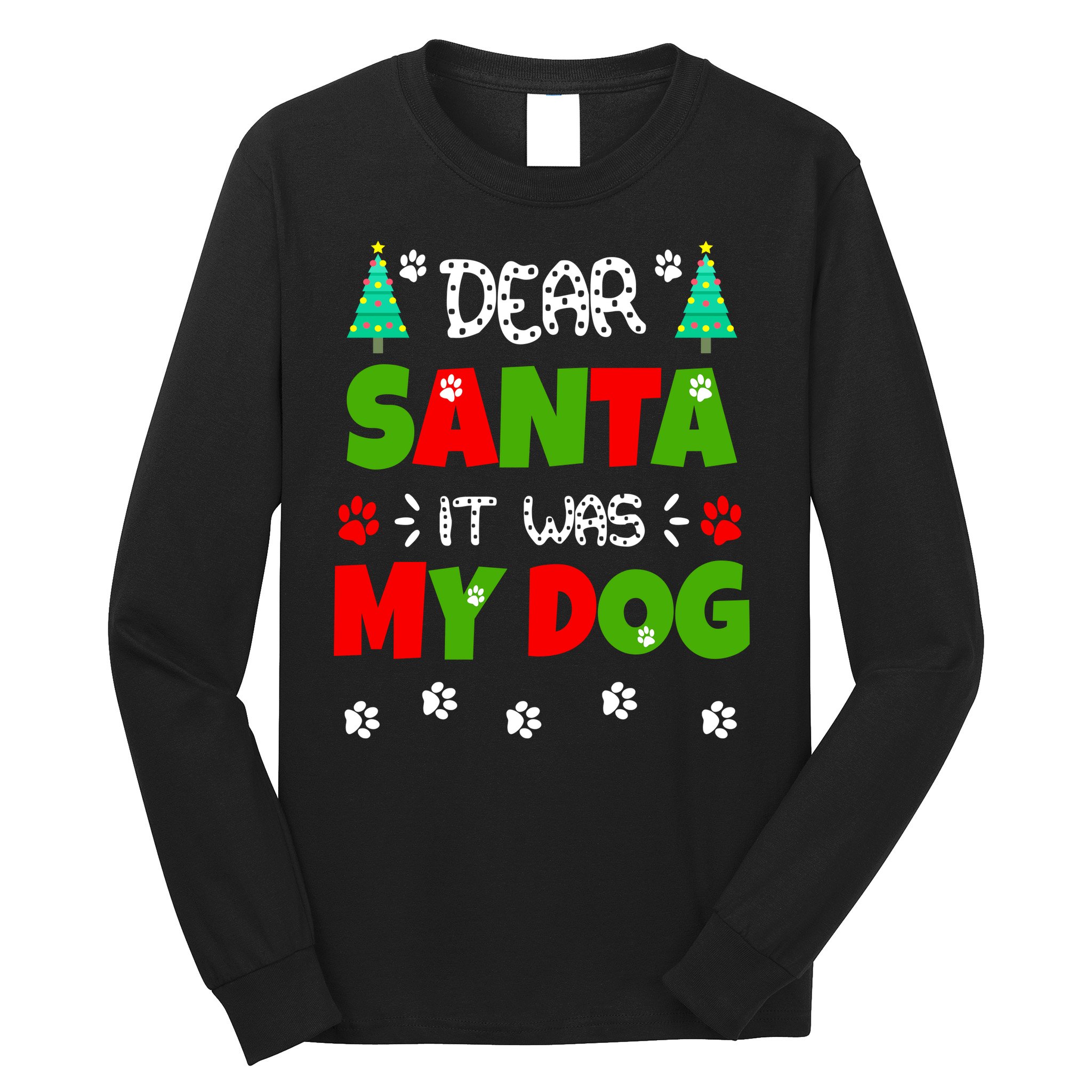 Dear Santa It Was My Dog Funny Naughty Xmas Long Sleeve Shirt