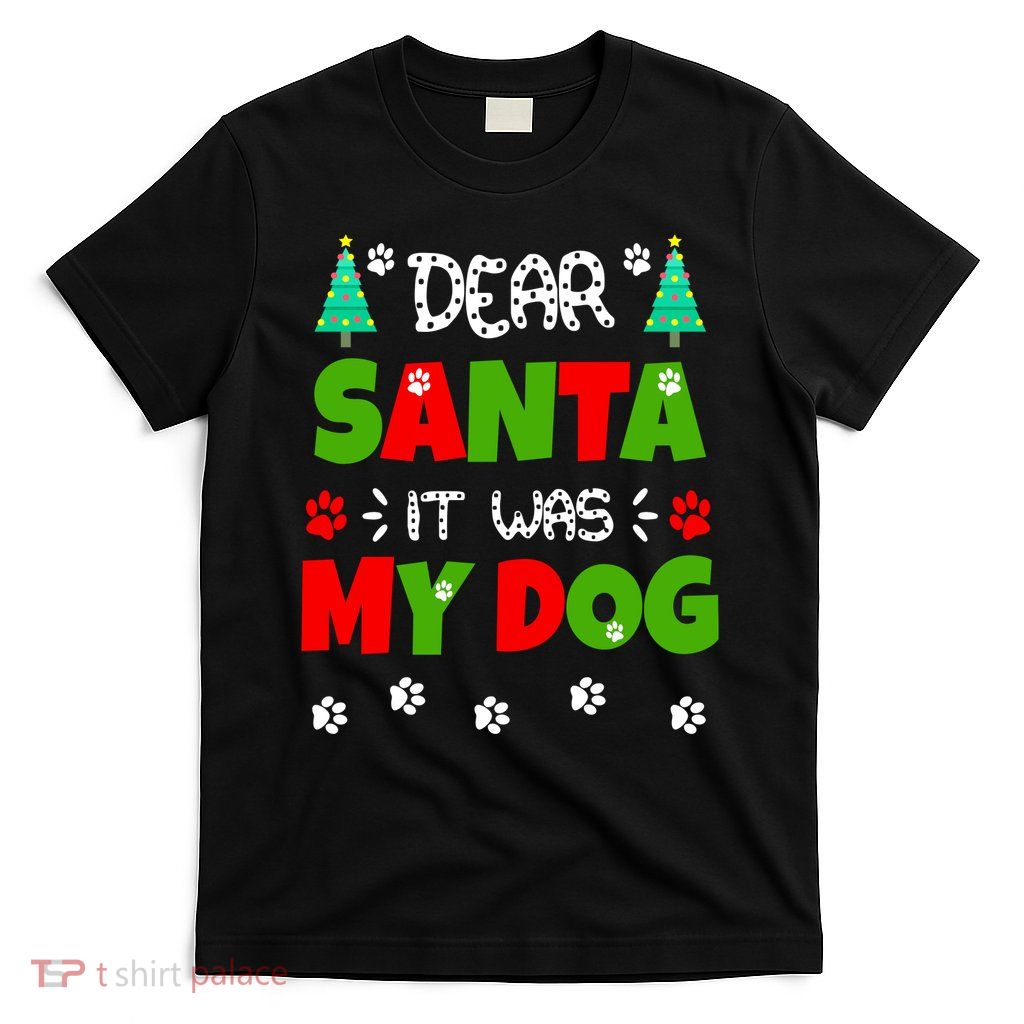 Dear Santa It Was My Dog Funny Naughty Xmas T-Shirt