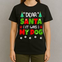 Dear Santa It Was My Dog Funny Naughty Xmas T-Shirt