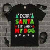 Dear Santa It Was My Dog Funny Naughty Xmas T-Shirt