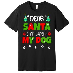 Dear Santa It Was My Dog Funny Naughty Xmas Premium T-Shirt