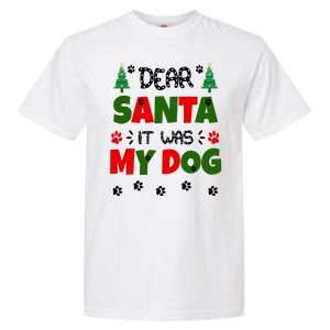 Dear Santa It Was My Dog Funny Naughty Xmas Garment-Dyed Heavyweight T-Shirt