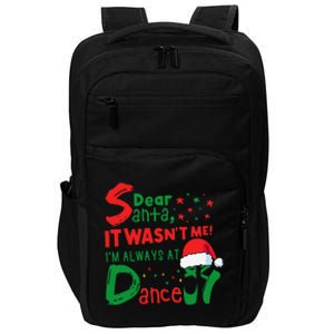 Dear Santa It WasnT Me IM Always At Dance Ballet Christmas Impact Tech Backpack