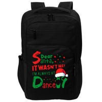 Dear Santa It WasnT Me IM Always At Dance Ballet Christmas Impact Tech Backpack