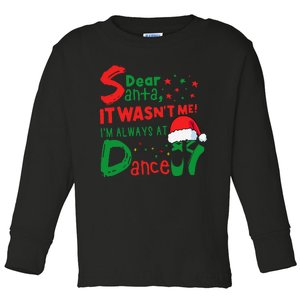 Dear Santa It WasnT Me IM Always At Dance Ballet Christmas Toddler Long Sleeve Shirt