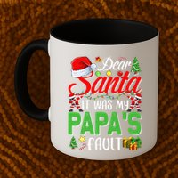 Dear Santa It Was My Papas Fault Christmas Mug