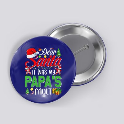 Dear Santa It Was My Papas Fault Christmas Button
