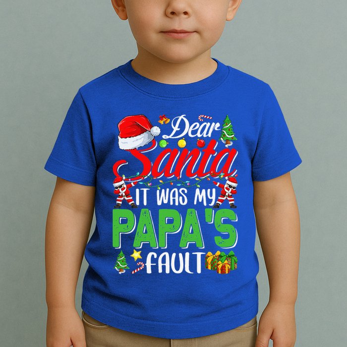 Dear Santa It Was My Papas Fault Christmas Toddler T-Shirt