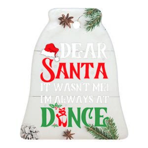 Dear Santa It WasnT Me IM Always At Dance Ballet Christmas Ceramic Bell Ornament