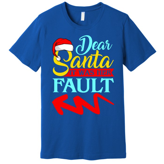 Dear Santa It Was Her Fault (Arrow Pointing Left) Christmas Gift Premium T-Shirt