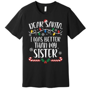 Dear Santa I Wasb Etter Than My Sister Funny Christmas Matching Family Premium T-Shirt