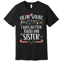 Dear Santa I Wasb Etter Than My Sister Funny Christmas Matching Family Premium T-Shirt