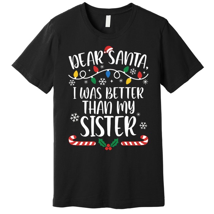 Dear Santa I Wasb Etter Than My Sister Funny Christmas Matching Family Premium T-Shirt