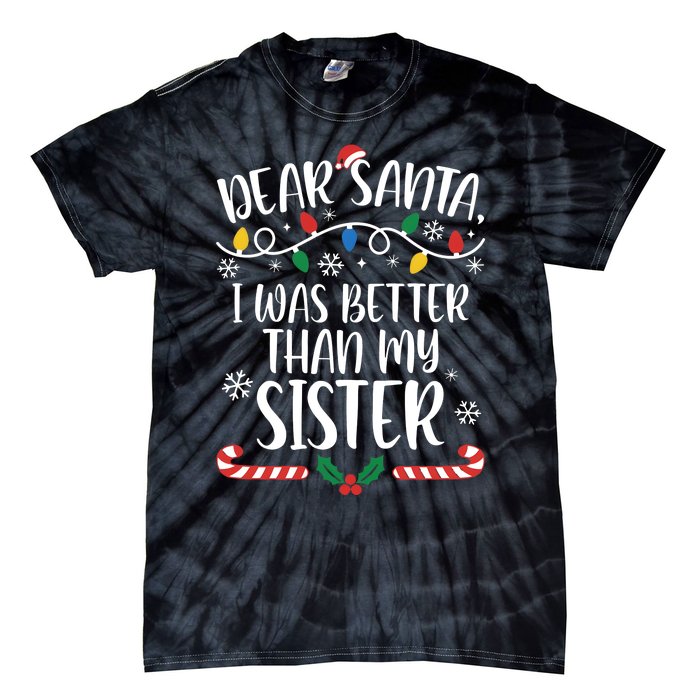 Dear Santa I Wasb Etter Than My Sister Funny Christmas Matching Family Tie-Dye T-Shirt