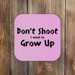 DonT Shut I Want To Grow Up Coaster