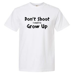 DonT Shut I Want To Grow Up Garment-Dyed Heavyweight T-Shirt