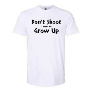 DonT Shut I Want To Grow Up Softstyle CVC T-Shirt