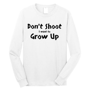 DonT Shut I Want To Grow Up Long Sleeve Shirt