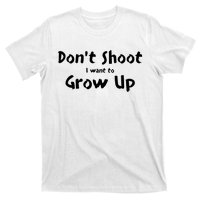 DonT Shut I Want To Grow Up T-Shirt