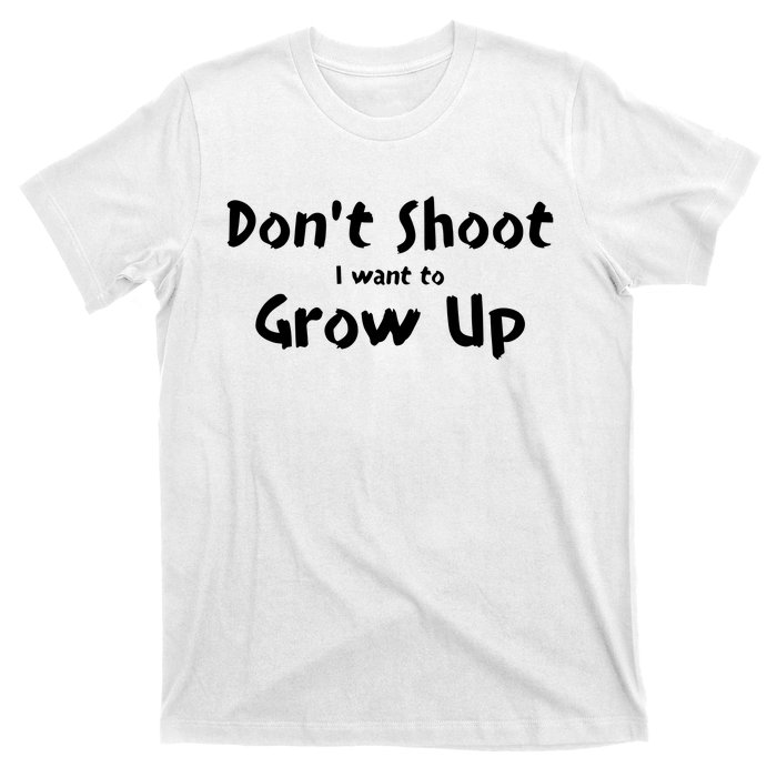 DonT Shut I Want To Grow Up T-Shirt