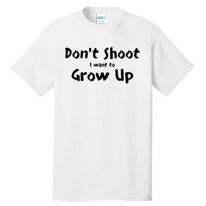 DonT Shut I Want To Grow Up Tall T-Shirt