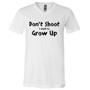 DonT Shut I Want To Grow Up V-Neck T-Shirt