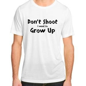 DonT Shut I Want To Grow Up Adult ChromaSoft Performance T-Shirt