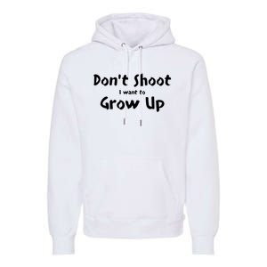 DonT Shut I Want To Grow Up Premium Hoodie