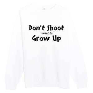 DonT Shut I Want To Grow Up Premium Crewneck Sweatshirt