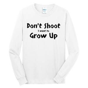 DonT Shut I Want To Grow Up Tall Long Sleeve T-Shirt