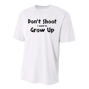 DonT Shut I Want To Grow Up Performance Sprint T-Shirt