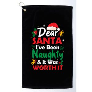 Dear Santa IVe Been Naughty And It Was Worth It Christmas Great Gift Platinum Collection Golf Towel