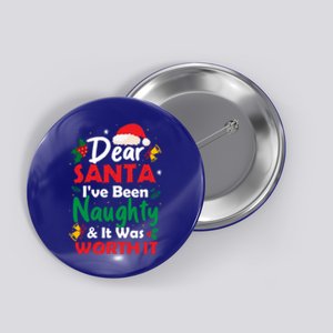 Dear Santa IVe Been Naughty And It Was Worth It Christmas Great Gift Button