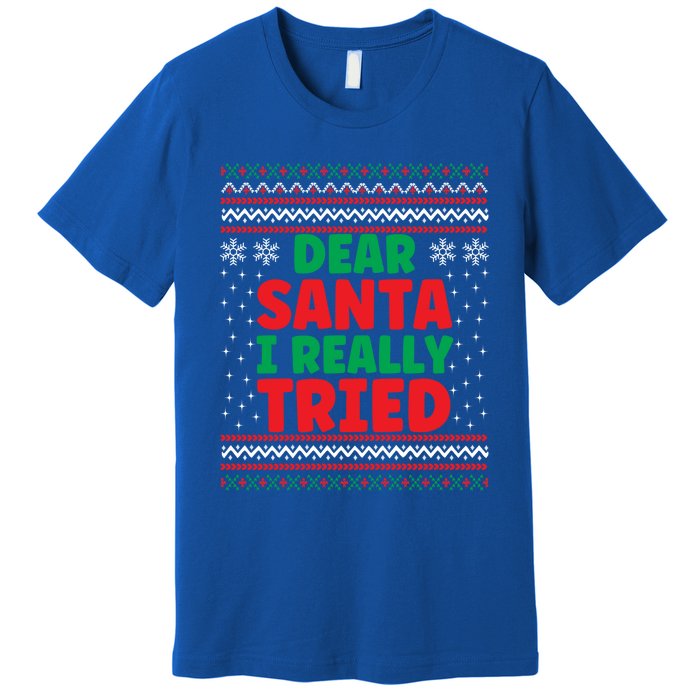 Dear Santa I Really Tried Funny Ugly Christmas Sweater Gift Premium T-Shirt