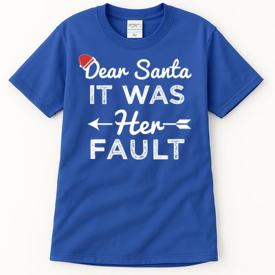 Dear Santa It Was Her Fault Great Gift Tall T-Shirt