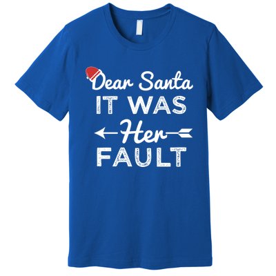 Dear Santa It Was Her Fault Great Gift Premium T-Shirt