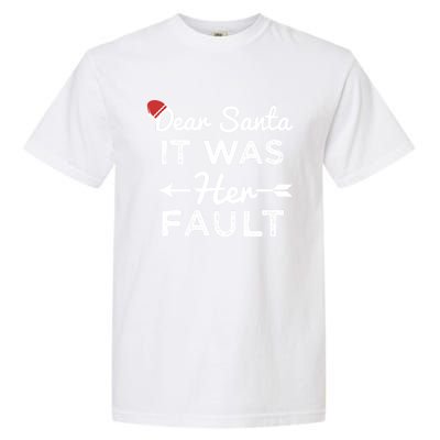 Dear Santa It Was Her Fault Great Gift Garment-Dyed Heavyweight T-Shirt