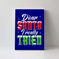 Dear Santa I Really Tried Meaningful Gift Canvas