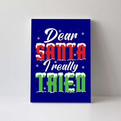 Dear Santa I Really Tried Meaningful Gift Canvas