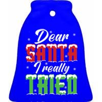 Dear Santa I Really Tried Meaningful Gift Ceramic Bell Ornament