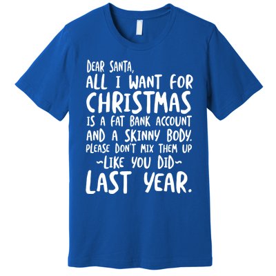 Dear Santa I Want A Fat Bank Account And Skinny Body Gift Premium T-Shirt