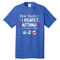 Dear Santa I Regret Nothing Funny Christmas Pajama Cute Gift Tall T-Shirt